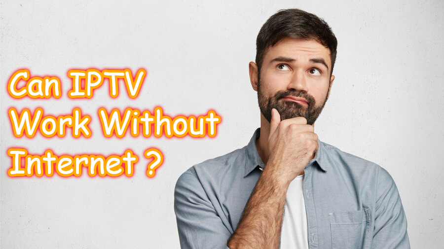 can iptv work without internet