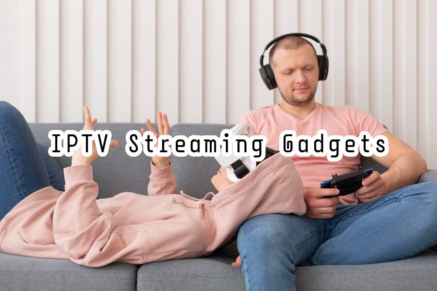 iptv streaming gadgets